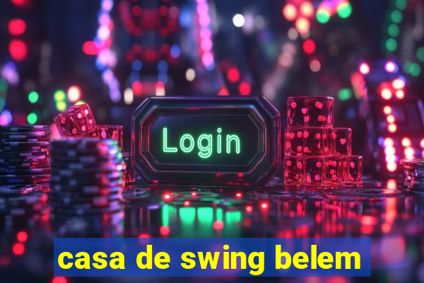 casa de swing belem